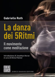 Title: La danza dei 5Ritmi: Il movimento come meditazione, Author: Gabrielle Roth