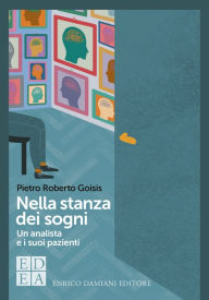 Title: Nella stanza dei sogni: Un analista e i suoi pazienti, Author: Pietro Roberto Goisis