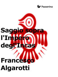 Title: Saggio sopra l'Impero degl'Incas, Author: Francesco Algarotti