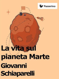 Title: La vita sul pianeta Marte, Author: Giovanni Schiaparelli