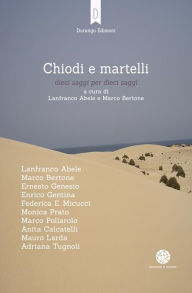 Title: Chiodi e martelli: dieci saggi per dieci saggi, Author: Lanfranco Abele