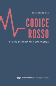 Title: Codice Rosso: Storie di ordinaria emergenza, Author: Rino Negrogno