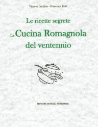 Title: Le ricette segrete: la cucina romagnola, Author: Vittorio Luchino