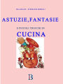 Astuzie e Fantasie in Cucina: con piccoli trucchi