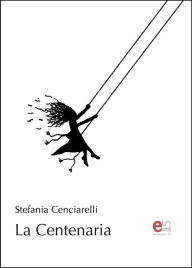 Title: La Centenaria, Author: Stefania Cenciarelli