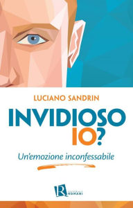 Title: Invidioso io?: Un'emozione inconfessabile, Author: Luciano Sandrin