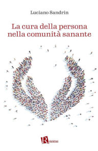 Title: La cura della persona nella comunità sanante, Author: Luciano Sandrin