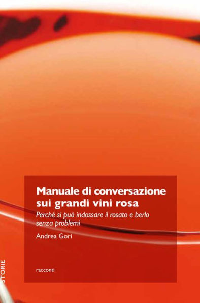 Manuale di conversazione sui grandi vini rosa: Perché si può indossare il rosato e berlo senza problemi