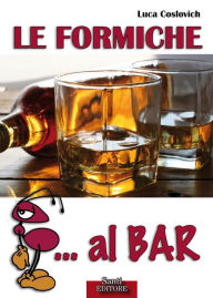 Title: Le Formiche... al Bar, Author: Luca Coslovich