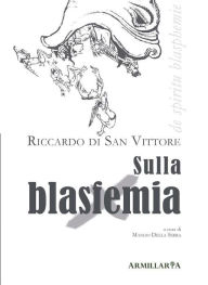 Title: Sulla blasfemia: De spiritu blasphemie, Author: Riccardo di San Vittore