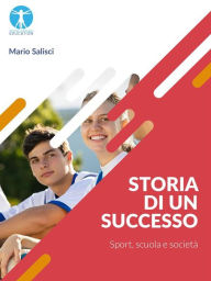 Title: Storia di un successo. Sport, scuola e società, Author: Mario Salisci