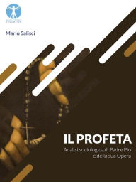 Title: Il Profeta: Analisi Sociologica di Padre Pio e della sua Opera, Author: Mario Salisci