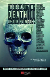 Title: The Beauty of Death, Volume 2: Death by Water: The Gargantuan Book of Horror Tales, Author: Caitlín R. Kiernan