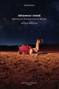 Title: Attraverso i mondi. Memorie di Richard Francis Burton, Author: Giorgio Albonico