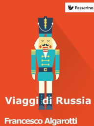 Title: Viaggi di Russia, Author: Francesco Algarotti