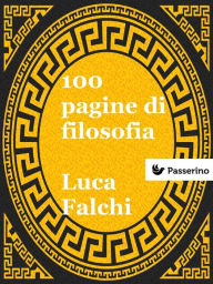 Title: 100 pagine di filosofia: Le origini del pensiero occidentale, Author: Luca Falchi