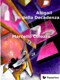 Title: Abigail o della Decadenza, Author: Marcello Colozzo