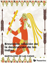 Title: Brevisima relacion de la destruccion de las Indias, Author: Bartolomé de las Casas