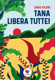 Title: Tana libera tutte!, Author: Sara Vicari