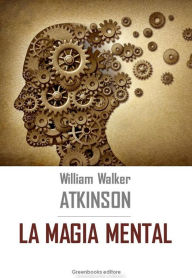 Title: La magia mental, Author: William Walker Atkinson