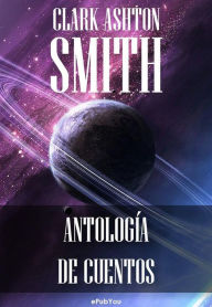 Title: Antología de cuentos, Author: Clark Ashton Smith