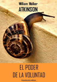 Title: El poder de la voluntad, Author: William Walker Atkinson