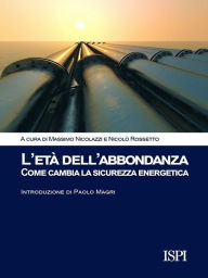 Title: L'età dell'abbondanza: Come cambia la sicurezza energetica, Author: Massimo Nicolazzi
