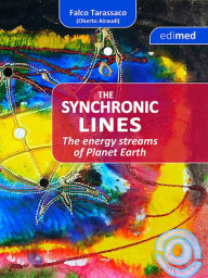 Title: The Synchronic Lines - The energy streams of Planet Earth: The energy streams of planet Earth, Author: Falco Tarassaco