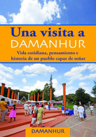 Title: Una visita a Damanhur - español: Vida cotidiana, pensamiento e historia de un pueblo capaz de soñar, Author: Damanhur