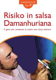 Title: Risiko in salsa Damanhuriana: Il gioco per conoscere la nostra vera forza interiore, Author: The World Warrior