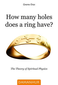 Title: How many holes does a ring have?: The Theory of Spiritual Physics, Author: Carmen Delia Soto