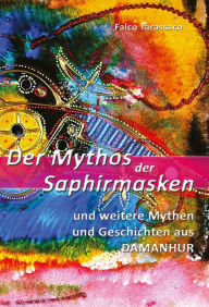 Title: Der Mythos der Saphirmasken, Author: Falco Tarassaco