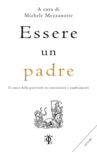 Title: Essere un padre: Il senso della paternità tra iniziazioni e cambiamenti, Author: AA.VV.