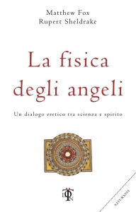 Title: La fisica degli angeli: Un dialogo eretico tra scienza e spirito, Author: Matthew Fox