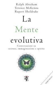 Title: La mente evolutiva: Conversazioni su scienza, immaginazione e spirito, Author: Rupert Sheldrake