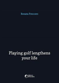 Title: Playing golf lengthens your life, Author: Renata Freccero