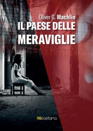 Title: Il paese delle meraviglie, Author: Oliver G. Wachlin