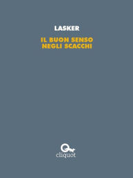 Title: Il buon senso negli scacchi, Author: Emanuel Lasker