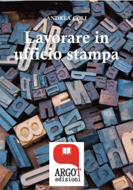 Title: Lavorare in ufficio stampa -Tutti i segreti della comunicazione in azienda, Author: Andrea Coli