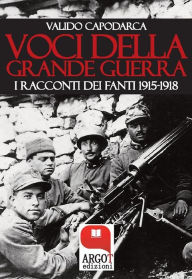 Title: Voci della Grande Guerra: I racconti dei fanti 1915-1918, Author: Valido Capodarca