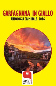 Title: Garfagnana in giallo 2016: Antologia criminale, Author: Autori vari