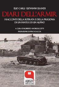Title: I diari dell'Armir: I racconti della ritirata di un fante e di un alpino, Author: Elio Carli Giovanni Grandi