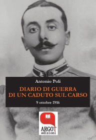 Title: Diario di guerra di un caduto sul Carso: 9 ottobre 1916, Author: Antonio Poli