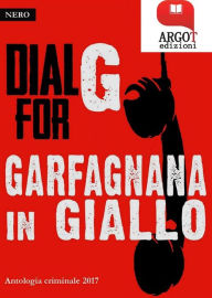 Title: Dial for G Garfagnana in Giallo 2017: I racconti di Barga Noir, Author: aa.vv.