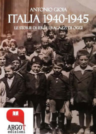 Title: Italia 1940-1945: Le storie di ieri e i ragazzi di oggi, Author: Antonio Gioia