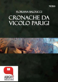 Title: Cronache di Vicolo Parigi: Racconti neri in Garfagnana, Author: Floriana Balducci