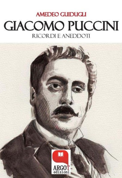 Giacomo Puccini. Ricordi e aneddoti