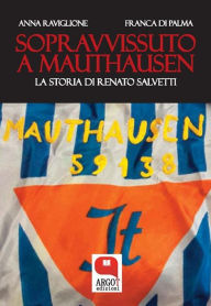 Title: Sopravvissuto a Mauthausen: La storia di Renato Salvetti, Author: Anna Raviglione