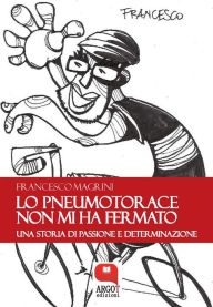 Title: Lo pneumotorace non mi ha fermato, Author: Francesco Magrini