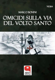 Title: Omicidi sulla Via del Volto Santo, Author: Marco Bonini